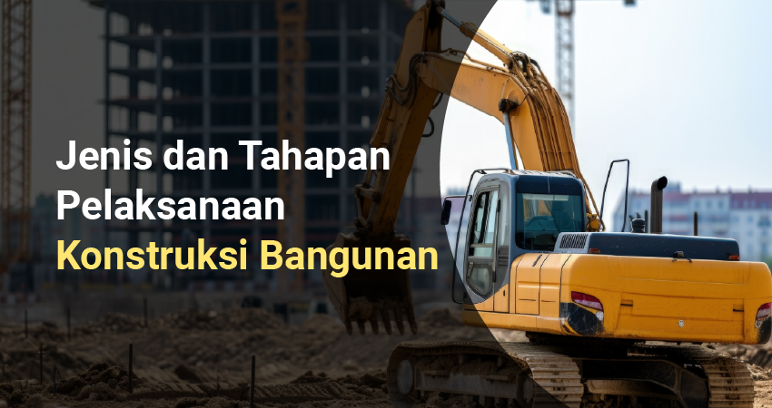 Jenis Dan Tahapan Pelaksanaan Konstruksi Bangunan