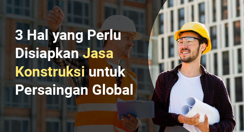 persiapan jasa konstruksi untuk persaingan global
